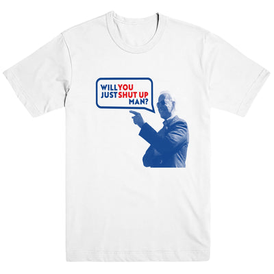 Will You Shut Up Man? T-Shirt
