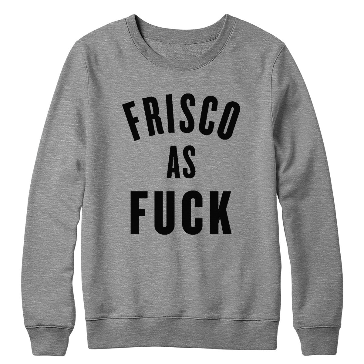 Frisco As Fuck Crewneck