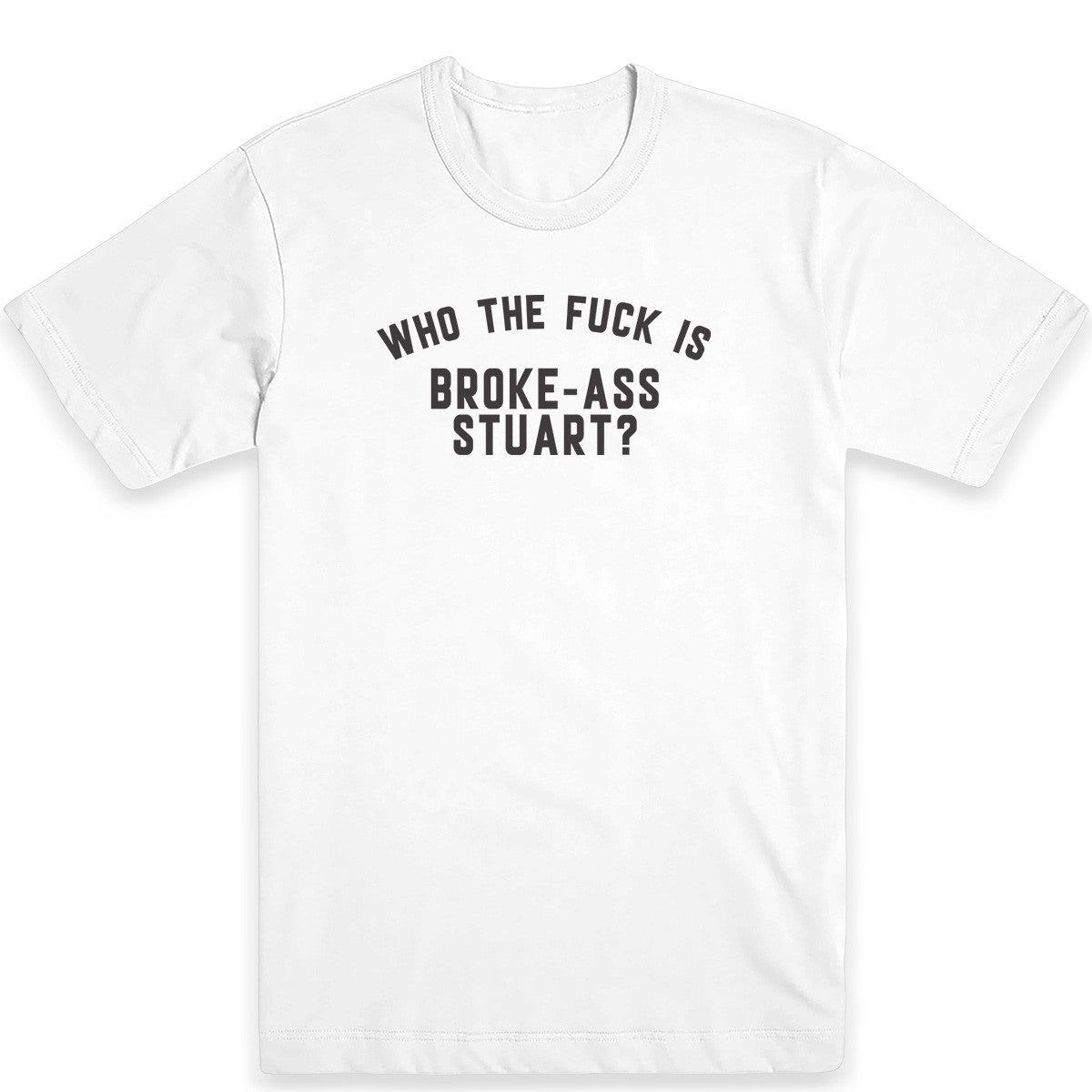 Who the Fuck Is Broke-Ass Stuart Men's Tee