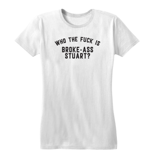 Who the Fuck Is Broke-Ass Stuart Women's Tee