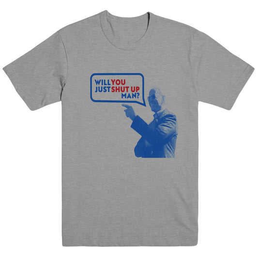 Will You Shut Up Man? T-Shirt